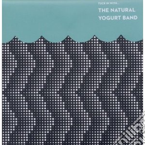 Natural Yogurt Band - Tuck In With... cd musicale di NATURAL YOUGURT BAND