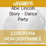 Abe Lincoln Story - Dance Party cd