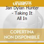 Jan Dylan Hunter - Taking It All In cd