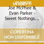 Joe McPhee & Evan Parker - Sweet Nothings (For Milford Graves) cd