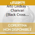 Arto Lindsay - Charivari (Black Cross Solo Sessions 7) cd