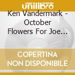 Ken Vandermark - October Flowers For Joe Mcphee cd