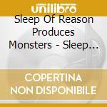 Sleep Of Reason Produces Monsters - Sleep Of Reason Produces Monsters cd