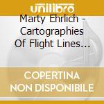 Marty Ehrlich - Cartographies Of Flight Lines Set Afloat Towards cd