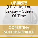 (LP Vinile) Lou Lindsay - Queen Of Time vinile