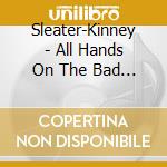 Sleater-Kinney - All Hands On The Bad One cd musicale di Sleater-kinney