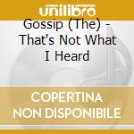 Gossip (The) - That's Not What I Heard cd musicale di GOSSIP