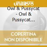 Owl & Pussycat - Owl & Pussycat -Digi- cd musicale di OWL & THE PUSSYCATS