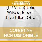 (LP Vinile) John Wilkes Booze - Five Pillars Of Soul lp vinile di John Wilkes Booze