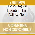 (LP Vinile) Old Haunts, The - Fallow Field