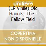 (LP Vinile) Old Haunts, The - Fallow Field vinile