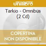 Tarkio - Omnibus (2 Cd) cd musicale di TARKIO