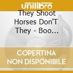 They Shoot Horses Don'T They - Boo Hoo Hoo Boo cd musicale di THEY SHOOT HORSES, D