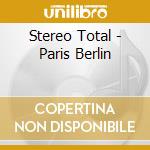 Stereo Total - Paris Berlin cd musicale di Stereo Total