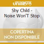 Shy Child - Noise Won'T Stop cd musicale di Shy Child