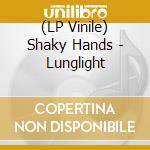 (LP Vinile) Shaky Hands - Lunglight lp vinile