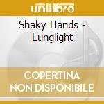 Shaky Hands - Lunglight cd musicale di SHAKY HANDS