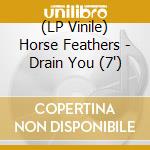 (LP Vinile) Horse Feathers - Drain You (7') vinile