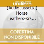 (Audiocassetta) Horse Feathers-Krs Archived Volume 1 cd