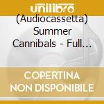 (Audiocassetta) Summer Cannibals - Full Of It