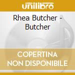 Rhea Butcher - Butcher cd musicale di Rhea Butcher