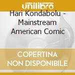 Hari Kondabolu - Mainstream American Comic cd musicale di Hari Kondabolu