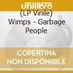 (LP Vinile) Wimps - Garbage People lp vinile di Wimps