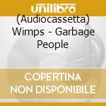 (Audiocassetta) Wimps - Garbage People cd