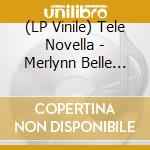 (LP Vinile) Tele Novella - Merlynn Belle [Lp] (Opaque Green Vinyl, Download, Limited) lp vinile