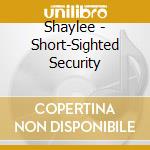 Shaylee - Short-Sighted Security cd musicale