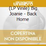 (LP Vinile) Big Joanie - Back Home vinile