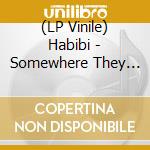 (LP Vinile) Habibi - Somewhere They Can'T Find Us/Call - Yel. (7