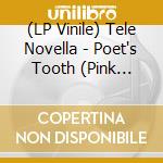 (LP Vinile) Tele Novella - Poet's Tooth (Pink Vinyl) vinile