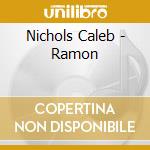 Nichols Caleb - Ramon cd