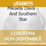 Mikaela Davis - And Southern Star cd musicale