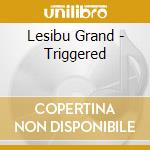 Lesibu Grand - Triggered cd