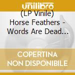 (LP Vinile) Horse Feathers - Words Are Dead (Reissue) (Deluxe Edition) vinile
