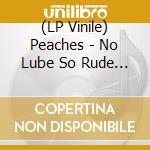 (LP Vinile) Peaches - No Lube So Rude (Electric Blue Vinyl)