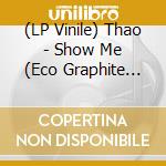 (LP Vinile) Thao - Show Me (Eco Graphite Vinyl) vinile