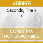 Seconds, The - Y cd