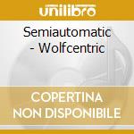Semiautomatic - Wolfcentric cd