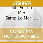 5Rc Sur La Mer Samp-Le-Mer - Various cd musicale di V/A