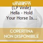 (LP Vinile) Hella - Hold Your Horse Is (Deluxe) - Gold Vinyl vinile