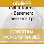Call It Karma - Basement Sessions Ep cd