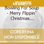 Bowling For Soup - Merry Flippin` Christmas Volumes 1 And 2 cd