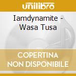 Iamdynamite - Wasa Tusa cd musicale di Iamdynamite