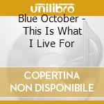 Blue October - This Is What I Live For cd