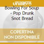 Bowling For Soup - Pop Drunk Snot Bread cd