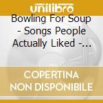 Bowling For Soup - Songs People Actually Liked - Volume 2 - The Next cd