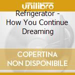 Refrigerator - How You Continue Dreaming cd